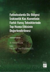 Futbolcularda Diz Bölgesi İzokinetik Kas Kuvvetinin Farklı Vuruş Tekniklerinde Top Hızına Etkisinin - Gazi Kitabevi
