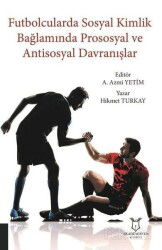 Futbolcularda Sosyal Kimlik Bağlamında Prososyal ve Antisosyal Davranışlar - Akademisyen Kitabevi