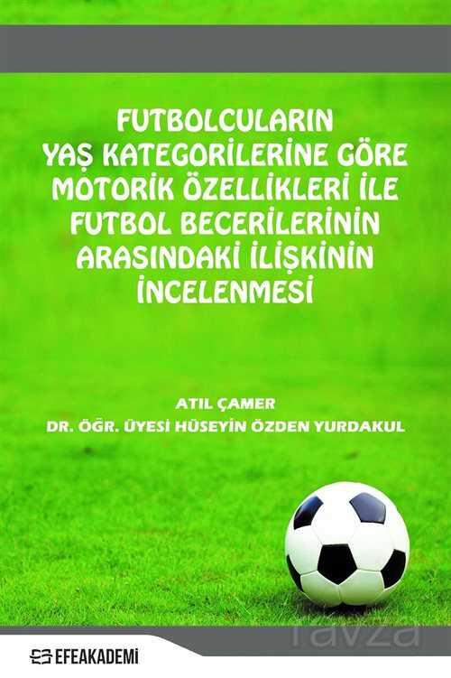 Futbolcuların Yaş Kategorilerine Göre Motorik Özellikleri İle Futbol Becerileri Arasındaki İlişkinin - 1