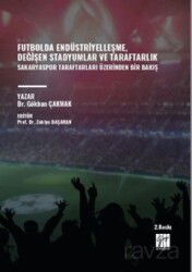 Futbolda Endüstriyelleşme, Değişen Stadyumlar ve Taraftarlık Sakaryaspor Taraftarları Üzerinden Bir - Gazi Kitabevi