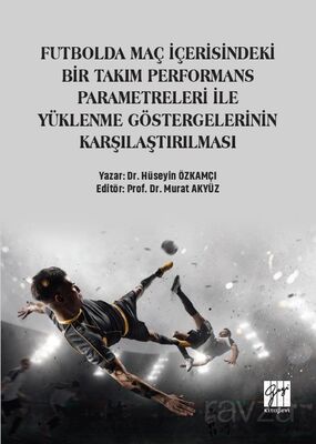 Futbolda Maç İçerisindeki Bir Takım Performans Parametreleri İle Yüklenme Göstergelerinin Karşılaştı - 1