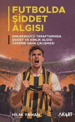 Futbolda Şiddet Algısı: Ankaragücü Taraftarında Şiddet ve Kimlik - 1