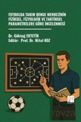 Futbolda Takım Denge Merkezinin Fiziksel, Fizyolojik ve Taktiksel Parametrelere Göre İncelenmesi - Gazi Kitabevi