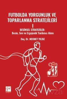 Futbolda Yorgunluk ve Toparlanma Stratejileri I Besinsel Stratejiler: Besin, Sıvı Ve Ergojenik Yardı - 1
