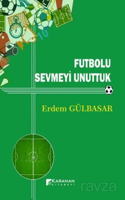 Futbolu Sevmeyi Unuttuk - 1