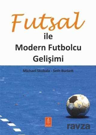 Futsal ile Modern Futbolcu Gelişimi - Nobel Yaşam