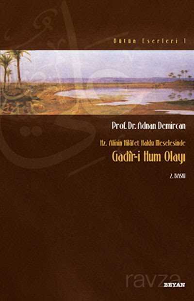 Gadir-i Hum Olayı / Hz. Ali'nin Hilafet Hakkı Meselesi - Beyan Yayınları