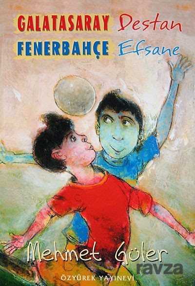 Galatasaray Destan Fenerbahçe Efsane - Özyürek Yayınevi