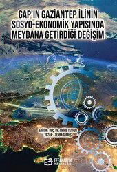GAP'ın Gaziantep İlinin Sosyo-Ekonomik Yapısında Meydana Getirdiği Değişim - Efe Akademi Yayınları