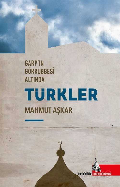 Garp'ın Gökkubesi Altında Türkler - 1