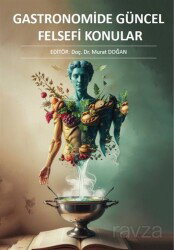 Gastronomide Güncel Felsefi Konular - İstanbul Gelişim Üniversitesi Yayınları