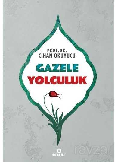 Gazele Yolculuk - Ensar Neşriyat