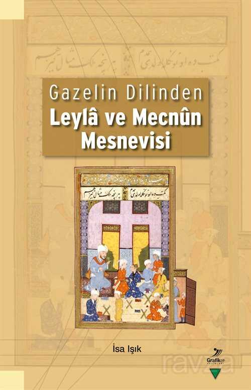 Gazelin Dilinden Leyla ve Mecnun Mesnevisi - Grafiker Yayınları