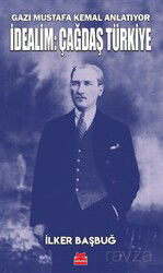 Gazi Mustafa Kemal Anlatıyor İdealim: Çağdaş Türkiye - Kırmızı Kedi Yayınevi