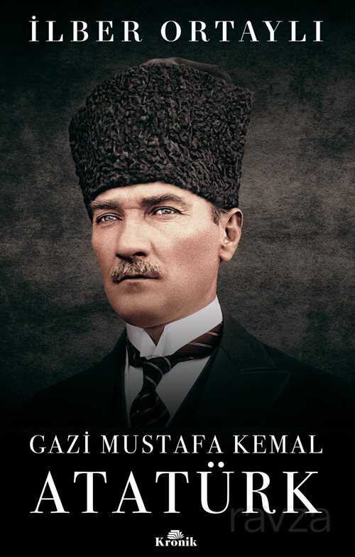 Gazi Mustafa Kemal Atatürk - Kronik Kitap
