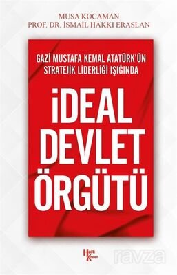 Gazi Mustafa Kemal Atatürk'ün Stratejik Liderliği Işığında İdeal Devlet Örgütü - 1
