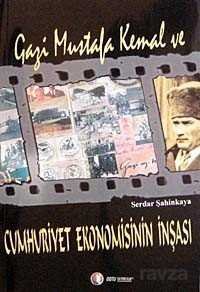 Gazi Mustafa Kemal ve Cumhuriyet Ekonomisinin İnşası - 1