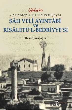 Gaziantepli Bir Halveti Şeyhi Şah Veli Ayintabi ve Risaletü'l- Bedriyye' si - Okur Akademi
