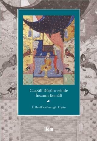Gazzalî Düşüncesinde İnsanın Kemali - İLEM