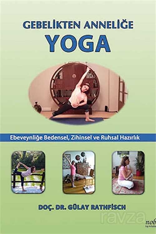 Gebelikten Anneliğe Yoga: Ebeveynliğe Bedensel, Zihinsel ve Ruhsal Hazırlık - Nobel Tıp Kitabevleri