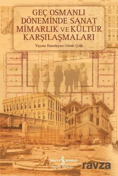 Geç Osmanlı Döneminde Sanat Mimarlık ve Kültür - 1