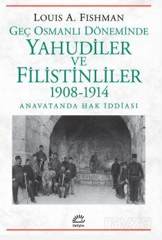 Geç Osmanlı Döneminde Yahudiler ve Filistinliler 1908-1914 - 1