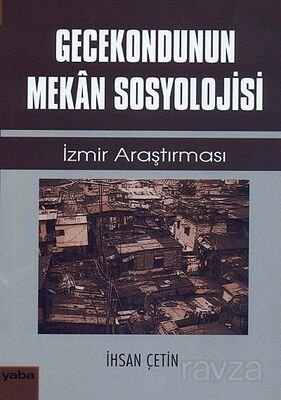 Gecekondunun Mekan Sosyolojisi İzmir Araştırması - 1