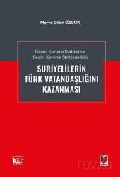 Geçici Koruma Statüsü ve Geçici Koruma Statüsündeki Suriyelilerin Türk Vatandaşlığını Kazanması - Adalet Yayınevi