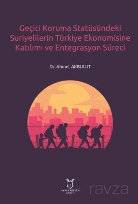 Geçici Koruma Statüsündeki Suriyelilerin Türkiye Ekonomisine Katılımı ve Entegrasyon Süreci - 1