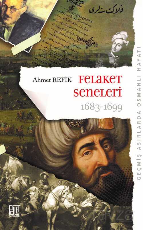 Geçmiş Asırlarda Osmanlı Hayatı Felaket Seneleri (1683-1699) (Orijinal Metin) - Palet Yayınları (Konya)