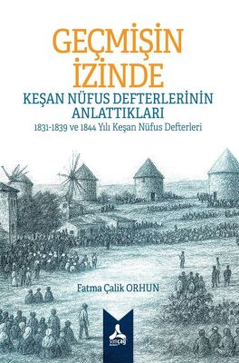 Geçmişin İzinde: Keşan Nüfus Defterlerinin Anlattıkları 1831-1839 ve 1844 Yılı Keşan Nüfus Defterler - 1