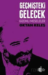 Geçmişteki Gelecek / Gizemli Meseleler - İlgi Kültür Sanat Yayınları