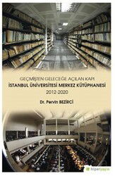 Geçmişten Geleceğe Açılan Kapı İstanbul Üniversitesi Merkez Kütüphanesi 2012-2020 - Hiper Yayın