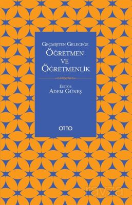 Geçmişten Geleceğe Öğretmen ve Öğretmenlik - 1