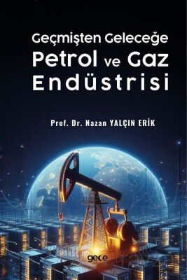 Geçmişten Geleceğe Petrol ve Gaz Endüstrisi - 1