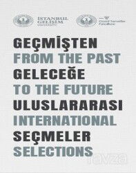 Geçmişten Geleceğe Uluslararası Seçmeler : From The Past To The Future International Selections - İstanbul Gelişim Üniversitesi Yayınları