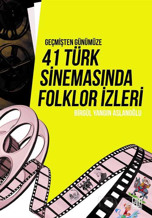 Geçmişten Günümüze 41 Türk Sinemasında Folklor İzleri - Palet Yayınları (Konya)