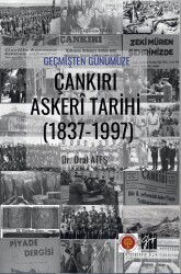 Geçmişten Günümüze Çankırı Askeri Tarihi (1837-1997) - Gazi Kitabevi