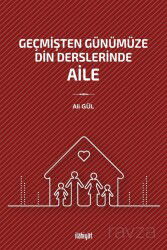 Geçmişten Günümüze Din Dersinde Aile - İlahiyat Yayınları