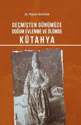 Geçmişten Günümüze Doğum, Evlenme ve Ölümde Kütahya - 1