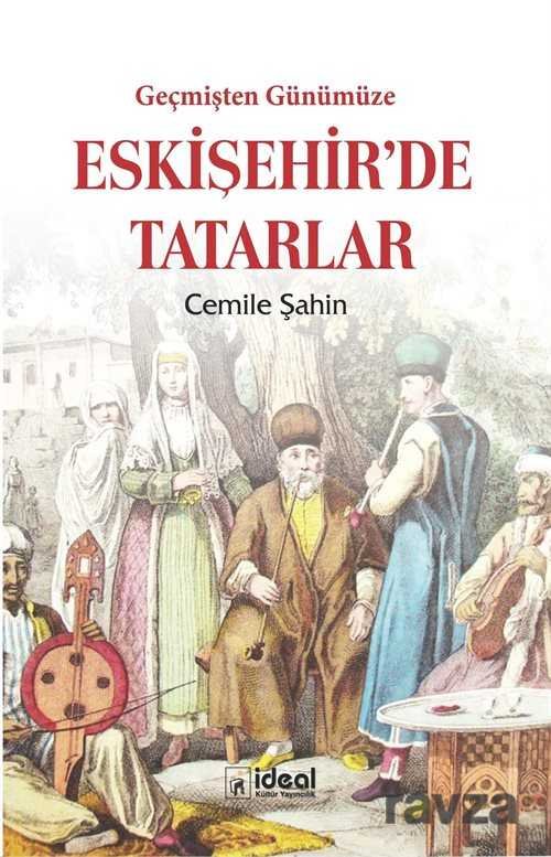 Geçmişten Günümüze Eskişehir'de Tatarlar - 1
