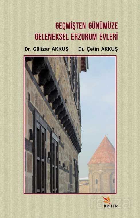 Geçmişten Günümüze Geleneksel Erzurum Evleri - Kriter Basım Yayın Dağıtım