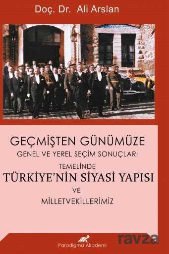 Geçmişten Günümüze Genel ve Yerel Seçim Sonuçları Temelinde Türkiye'nin Siyasi Yapısı ve Milletvekillerimiz - Paradigma Akademi Yayınları
