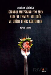 Geçmişten Günümüze İstanbul Mutfağına Etki Eden Rum ve Ermeni Mutfağı ve Diğer Etnik Kültürler - Kriter Basım Yayın Dağıtım