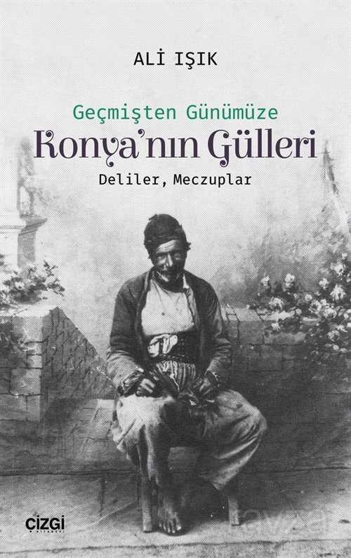Geçmişten Günümüze Konya'nın Gülleri - Çizgi Kitabevi