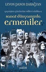 Geçmişten Günümüze Millet-i Sadıka -2 Sanat Dünyamızda Ermeniler - Yedirenk Kitapları