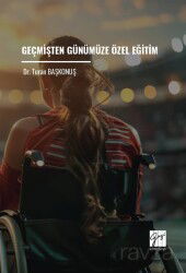 Geçmişten Günümüze Özel Eğitim - Gazi Kitabevi