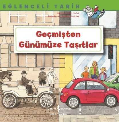 Geçmişten Günümüze Taşıtlar / Eğlenceli Tarih - İş Bankası Yayınları