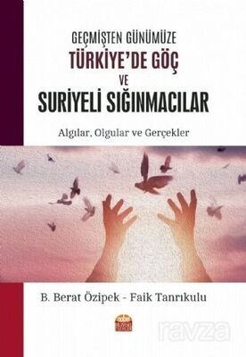 Geçmişten Günümüze Türkiye'de Göç ve Suriyeli Sığınmacılar: Algılar, Olgular ve Gerçekler - 1
