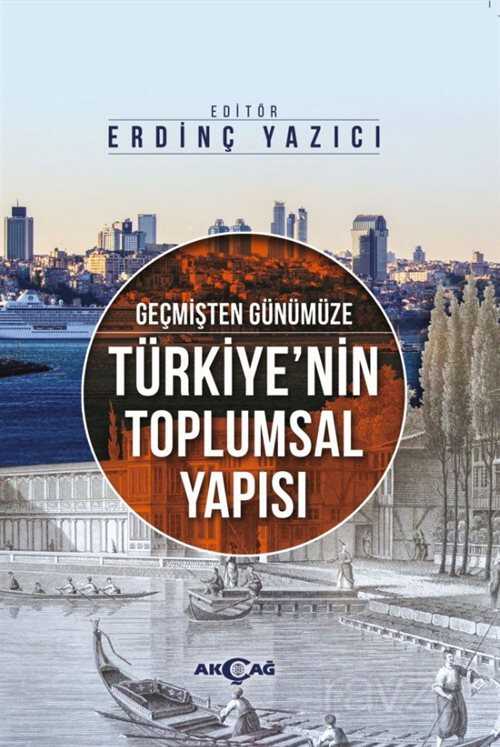 Geçmişten Günümüze Türkiye'nin Toplumsal Yapısı - Akçağ Yayınları